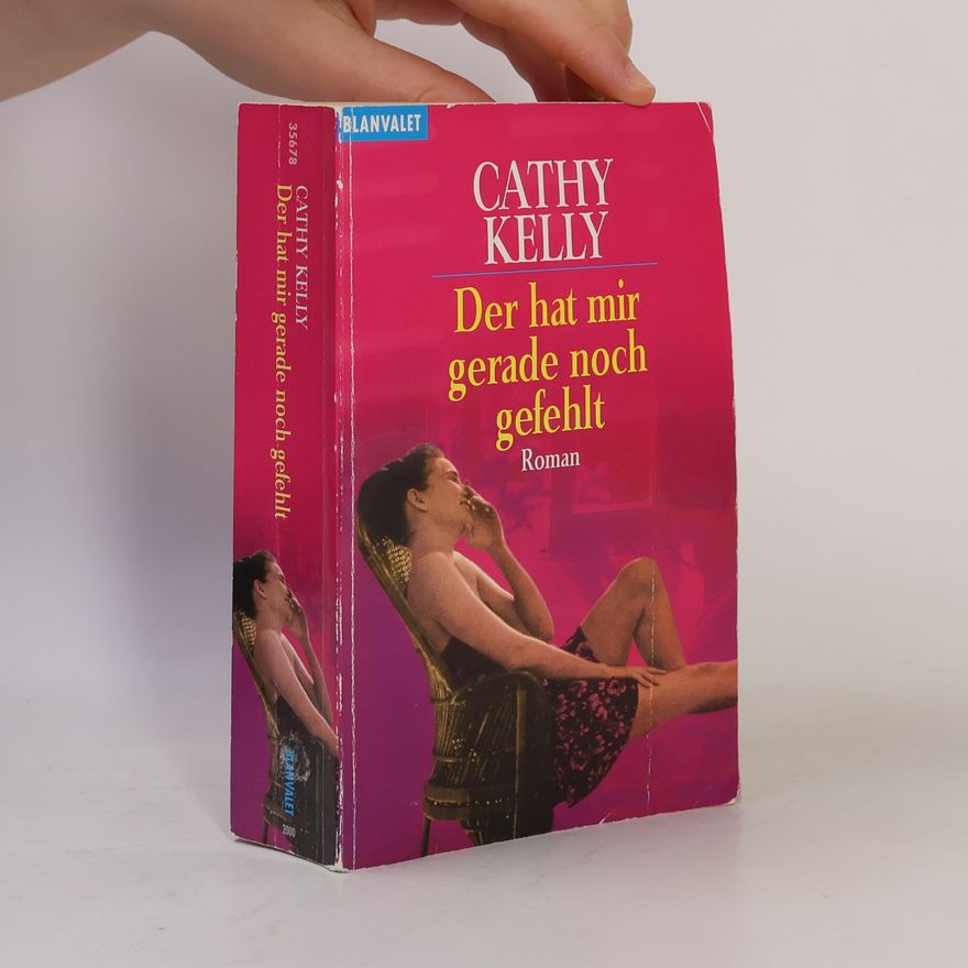 Cathy Kelly Der hat mir gerade noch gefehlt