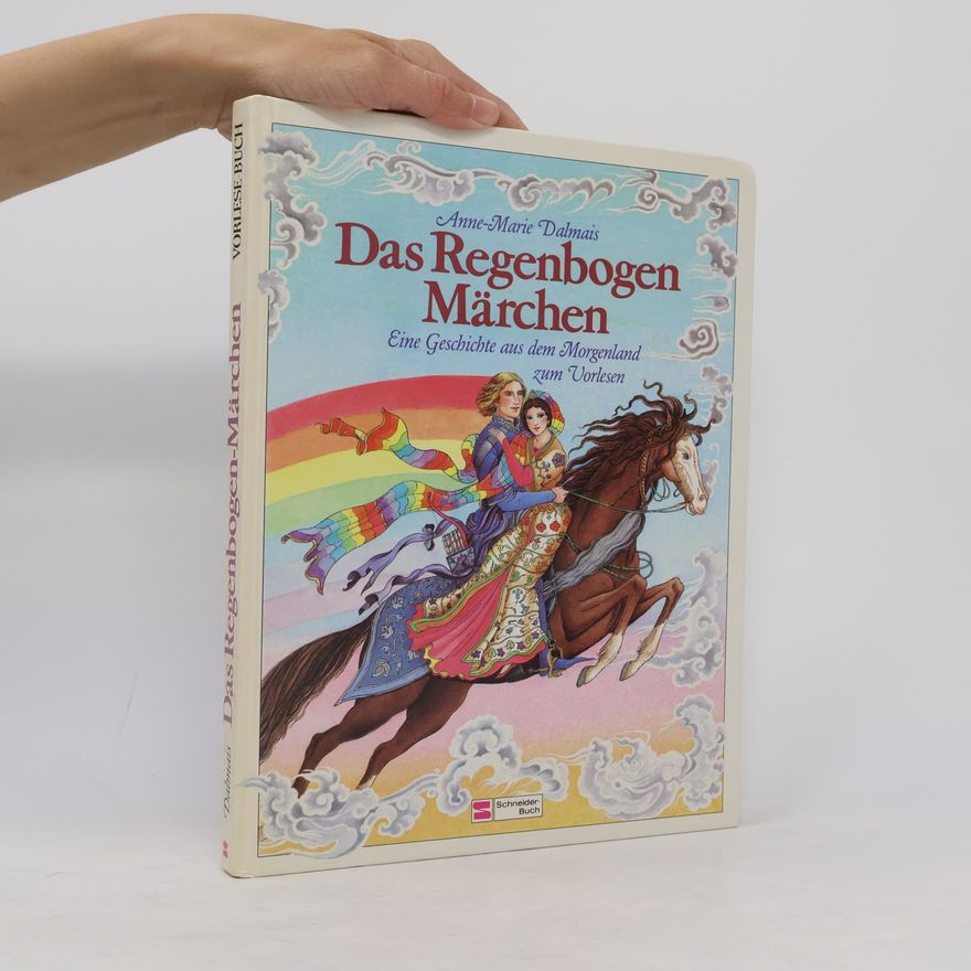 Anne-Marie Dalmais Das Regenbogen-Märchen. Eine Geschichte aus dem Morgenland zum Vorlesen