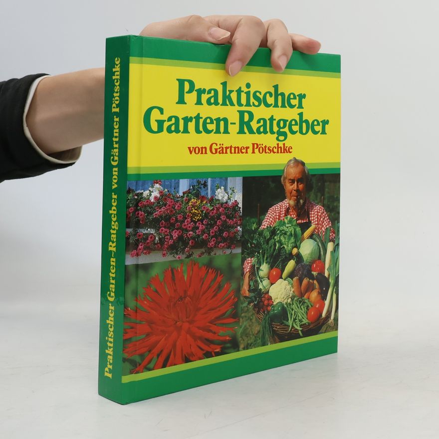 Harry Pötschke Praktischer Garten-Ratgeber