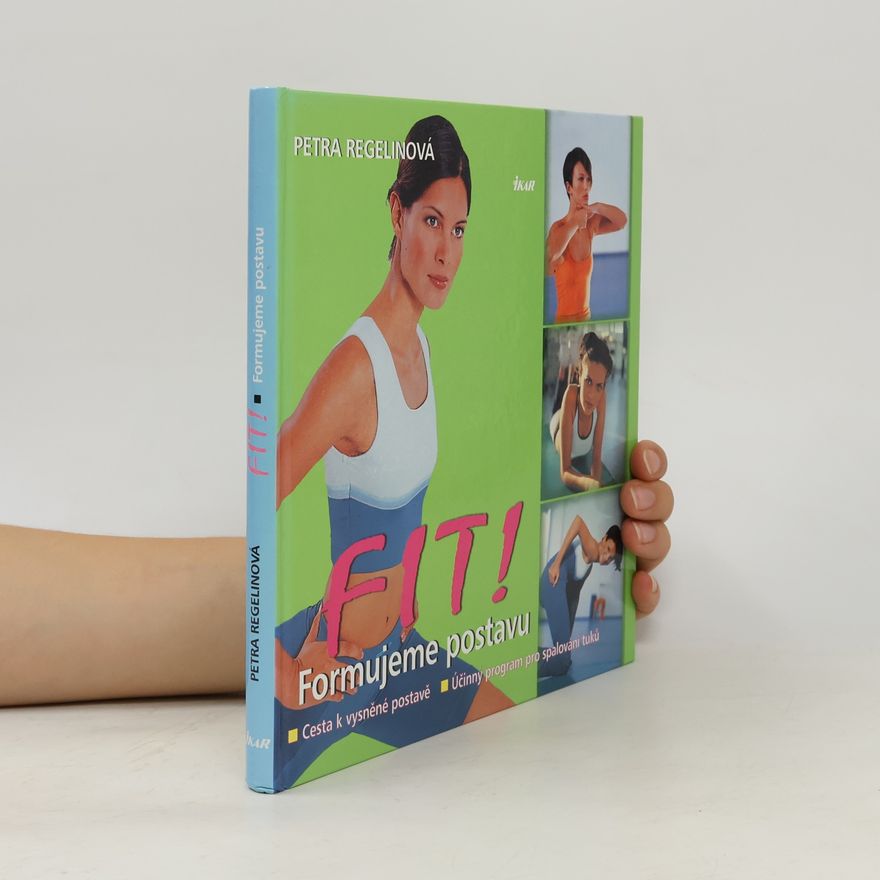 Petra Regelin Fit! Formujeme postavu: Cesta k vysněné postavě : účinný program pro spalování tuků