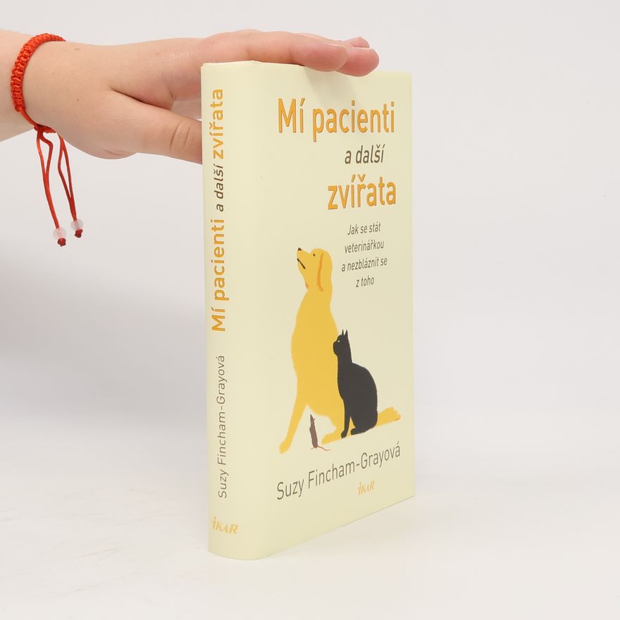 Suzanne FinchamGray Mí pacienti a další zvířata. Jak se stát veterinářkou a nezbláznit se z toho