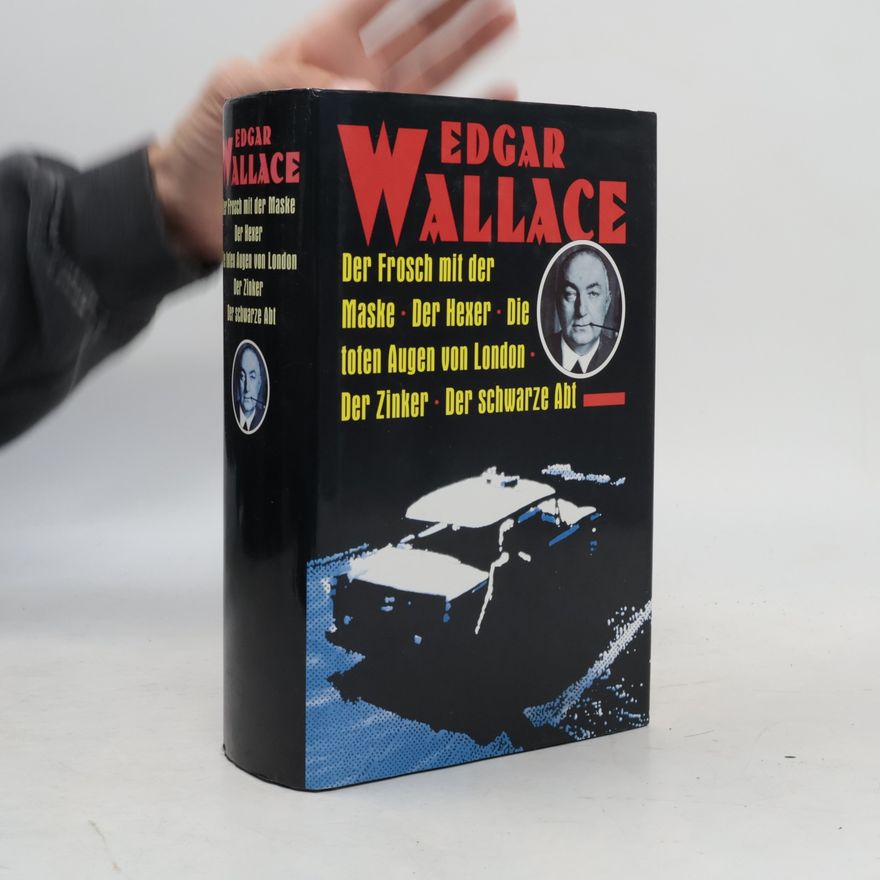 Edgar Wallace Der Frosch mit der Maske. Der Hexer. Die toten Augen von London. Der Zinker. Der schwarze Abt