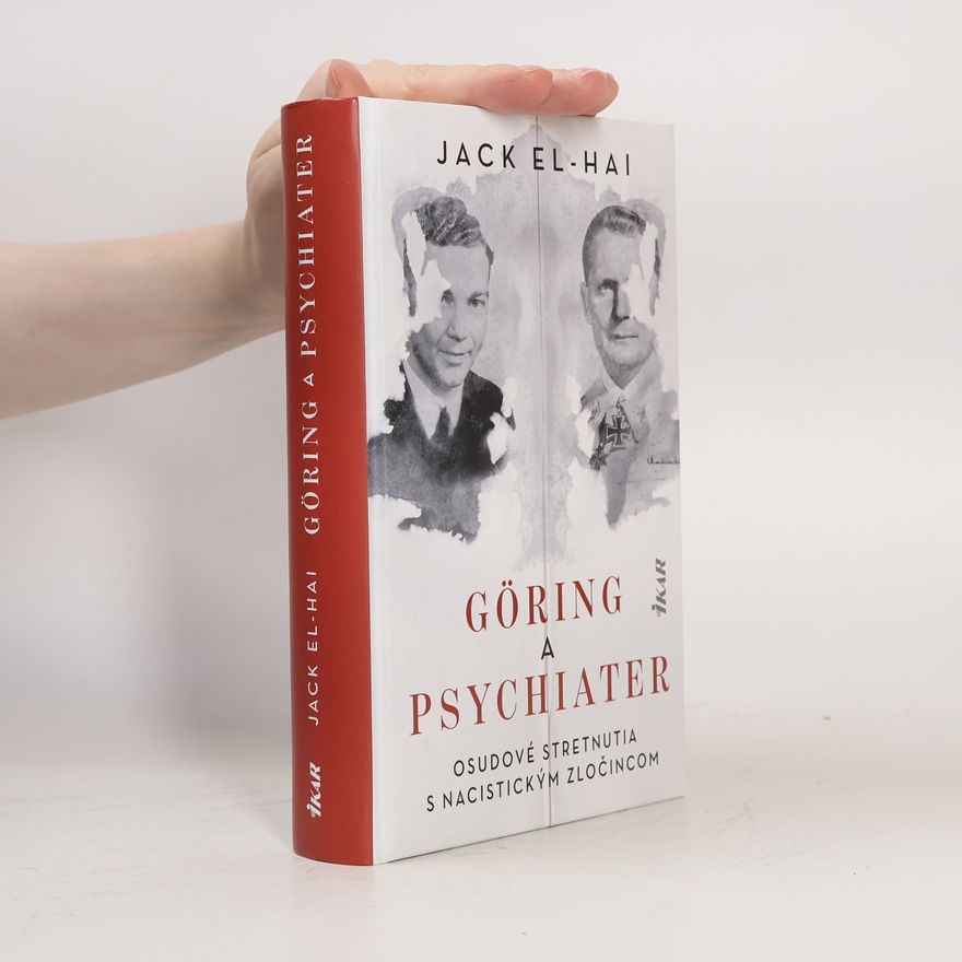 Jack El-Hai Göring a psychiater - Osudové stretnutia s nacistickým zločincom