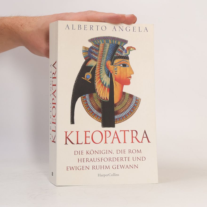 Alberto Angela Kleopatra. Die Königin, die Rom herausforderte und ewigen Ruhm gewann