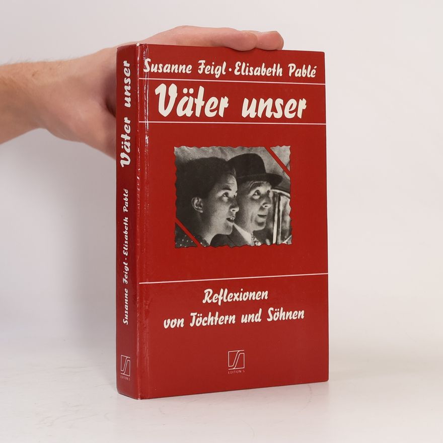 Susanne Feigl Väter unser: Reflexionen von Töchtern und Söhnen