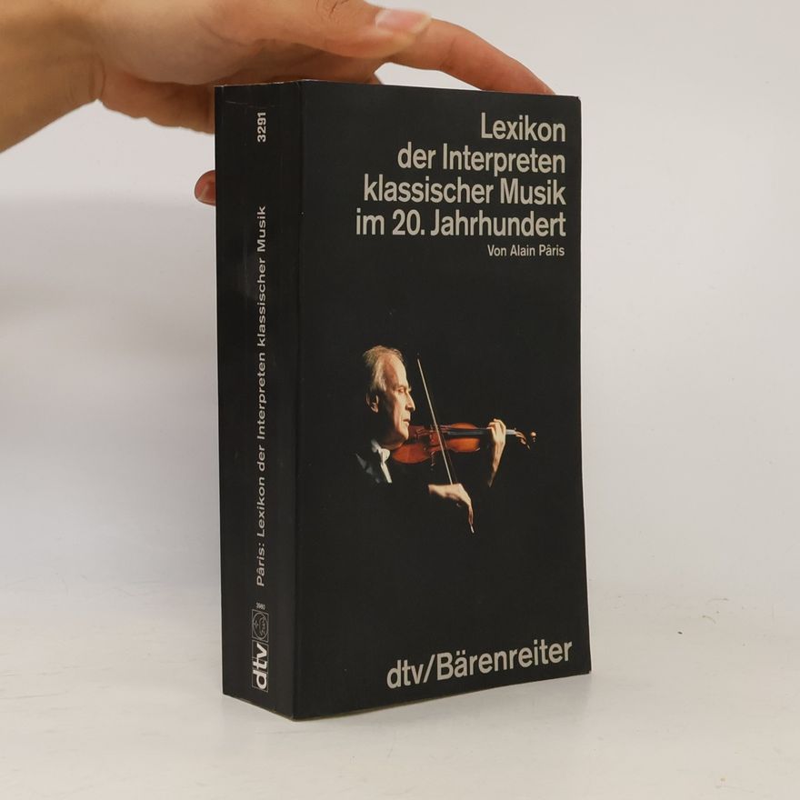Alain Paris Lexikon der Interpreten klassischer Musik im 20. Jahrhundert. Übers. u. bearb. v. Rudolf Kimmig