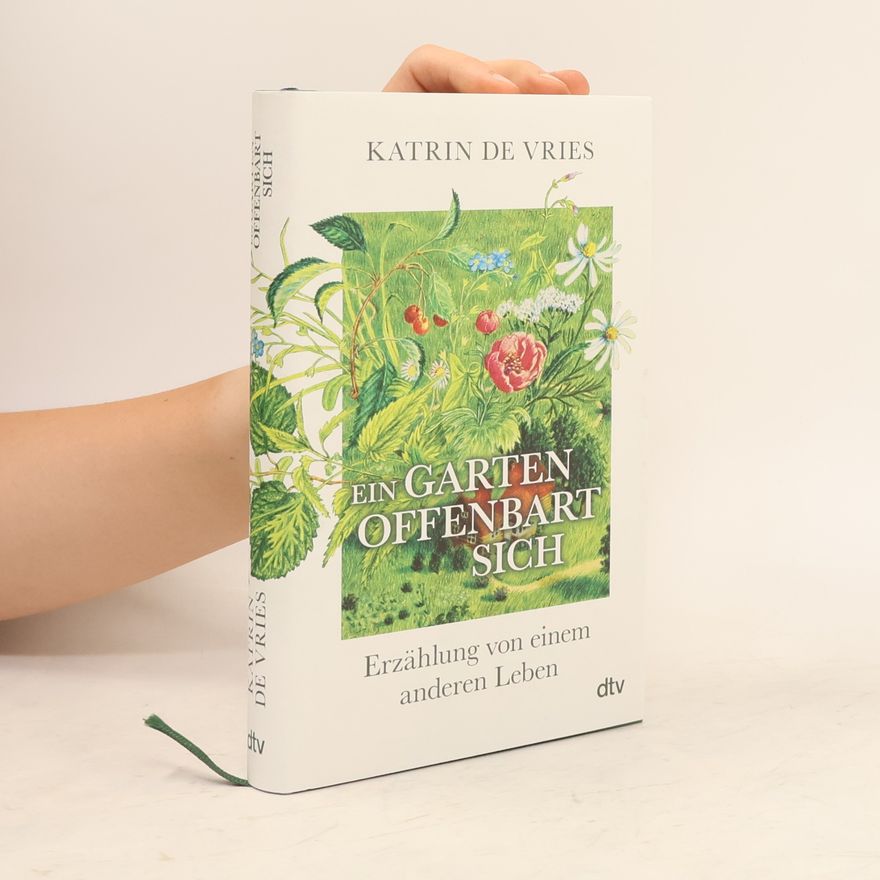Katrin de Vries Ein Garten offenbart sich