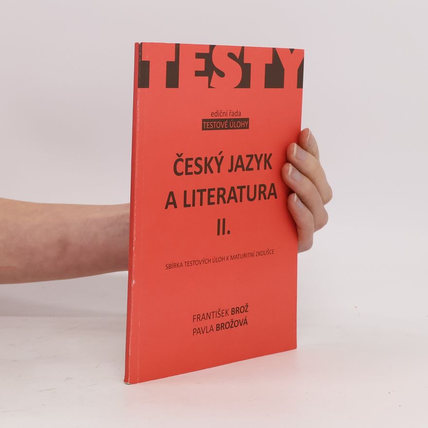 Pavla Brožová Český jazyk a literatura. II. Sbírka testových úloh k maturitní zkoušce