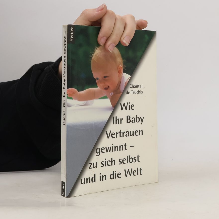 Chantal de Truchis Wie ihr Baby Vertrauen gewinnt - zu sich selbst und in die Welt