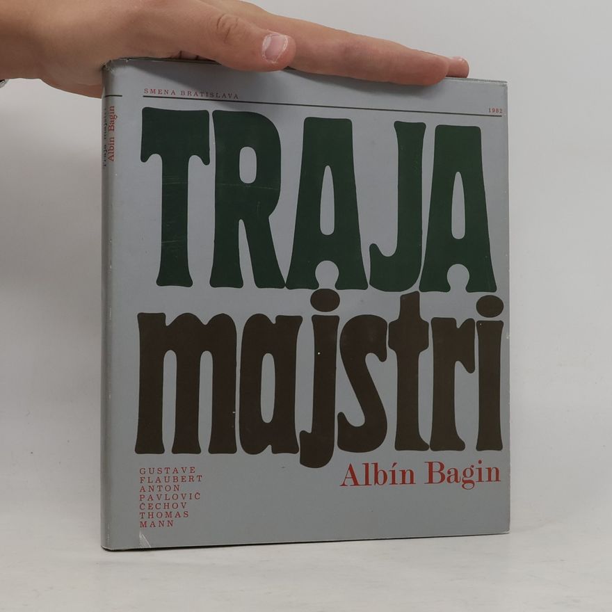 Albín Bagin Traja majstri : Gustave Flaubert, Anton Pavlovič Čechov, Thomas Mann