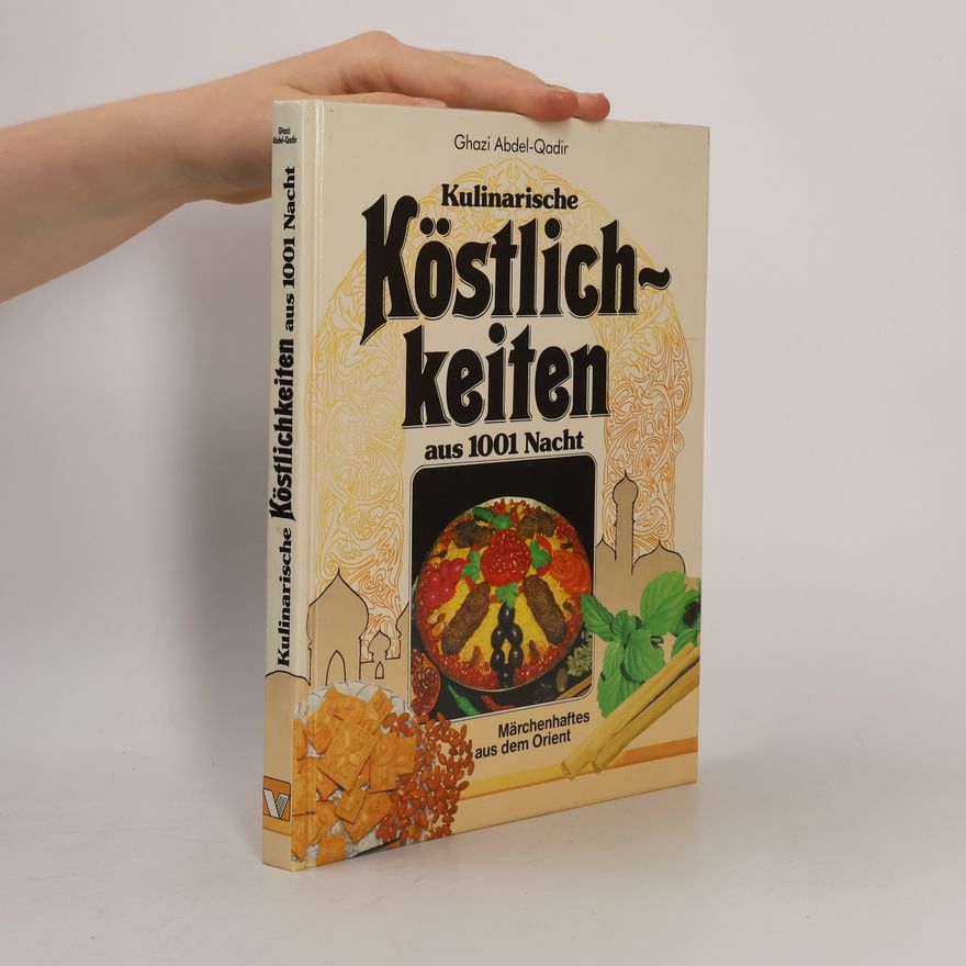 Ghazi Abdel-Qadir Kulinarische Köstlichkeiten aus 1001 Nacht