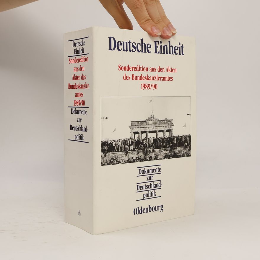Hanns Jürgen Küsters Deutsche Einheit. Sonderedition aus den Akten des Bundeskanzleramtes 1989-90