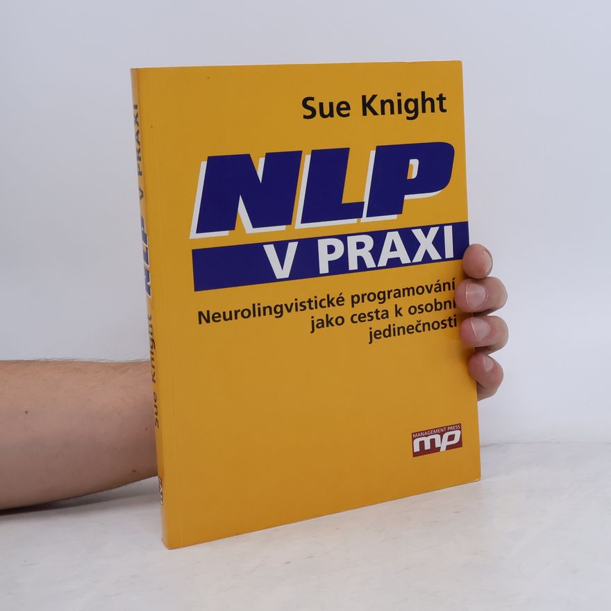 Sue Knight NLP v praxi. Neurolingvistické programování jako cesta k osobní jedinečnosti