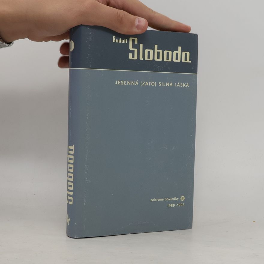 Rudolf Sloboda Jesenná (zato) silná láska. Zobrané poviedky III. 1989-1995
