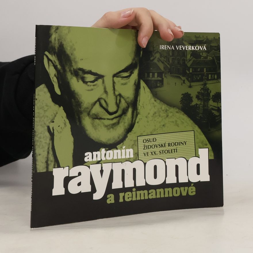 Irena Veverková Antonín Raymond a Reimannové. Osud židovské rodiny ve XX. století
