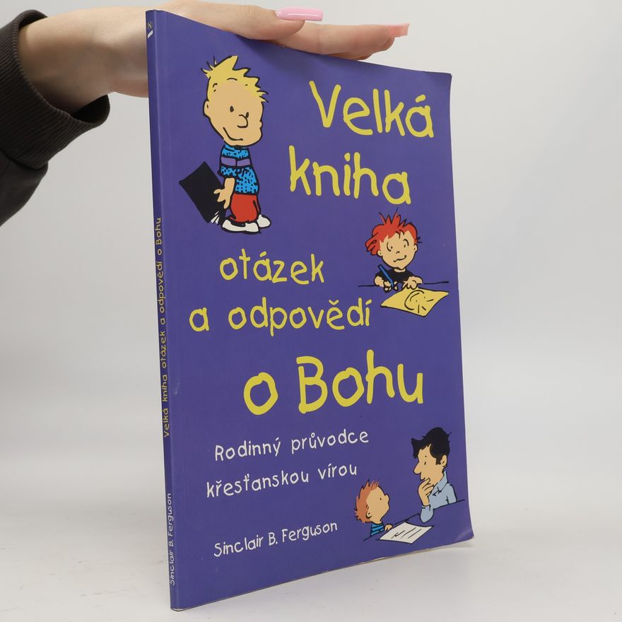 Sinclair Ferguson Velká kniha otázek a odpovědí o Bohu