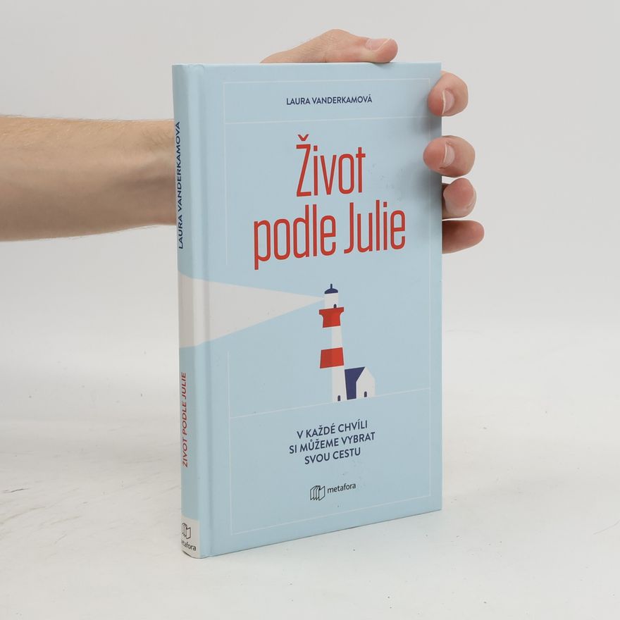 Laura Vanderkam Život podle Julie : inspirativní příběh o tom, že si v každé chvíli můžeme vybrat svou cestu