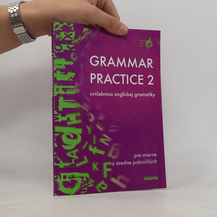 Juraj Belan Grammar practice 2 : cvičebnica anglickej gramatiky pre mierne a stredne pokročilých
