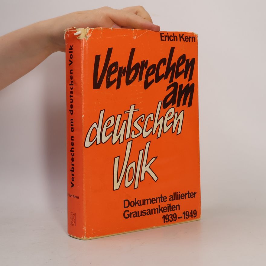 Erich Kern Verbrechen am deutschen Volk. Dokumente alliierter Grausamkeiten 1939-1949