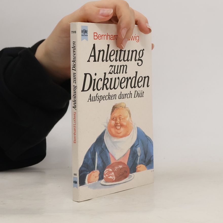 Bernhard Ludwig Anleitung zum Dickwerden