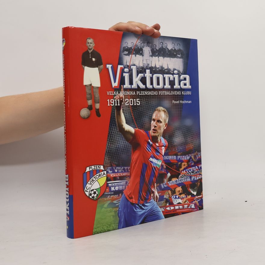 Pavel Hochman Viktoria - Velká kronika plzeňského fotbalového klubu 1911-2015