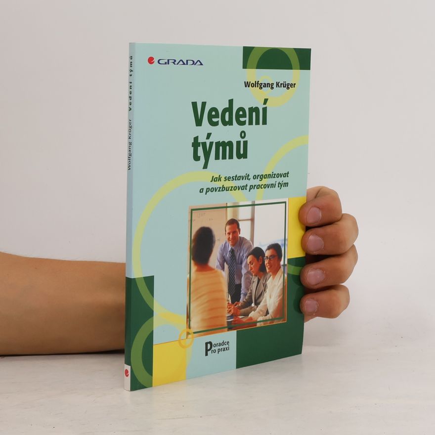 Wolfgang Krüger Vedení týmů : jak sestavit, organizovat a povzbuzovat pracovní tým