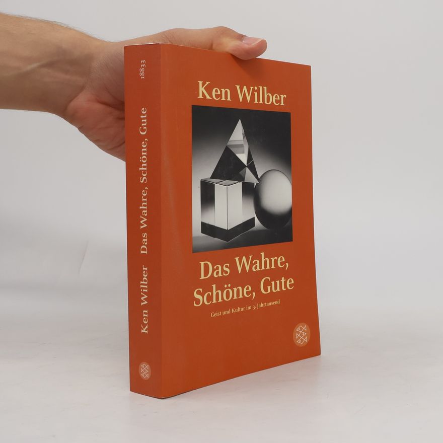 Ken Wilber Das Wahre, Schöne, Gute