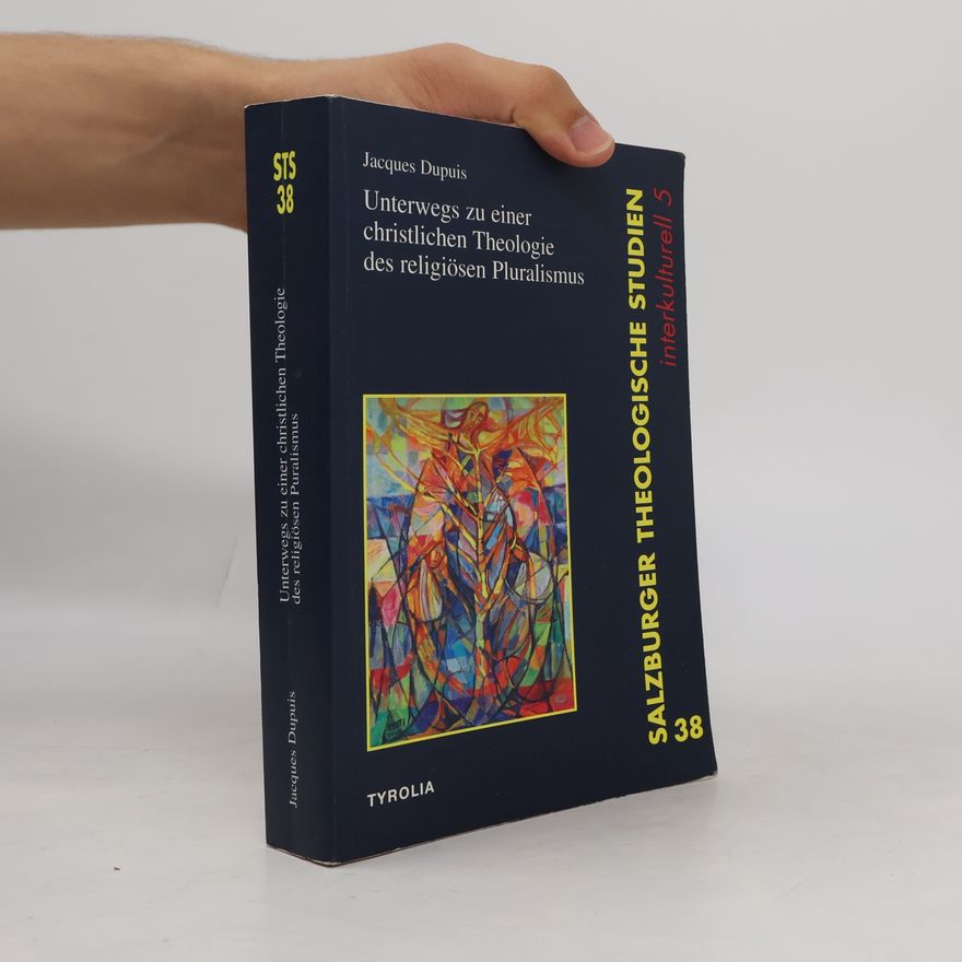 Jacques Dupuis Salzburger Theologische Studien interkulturell 5 - 38: Unterwegs zu einer christlichen Theologie des religiösen Pluralismus