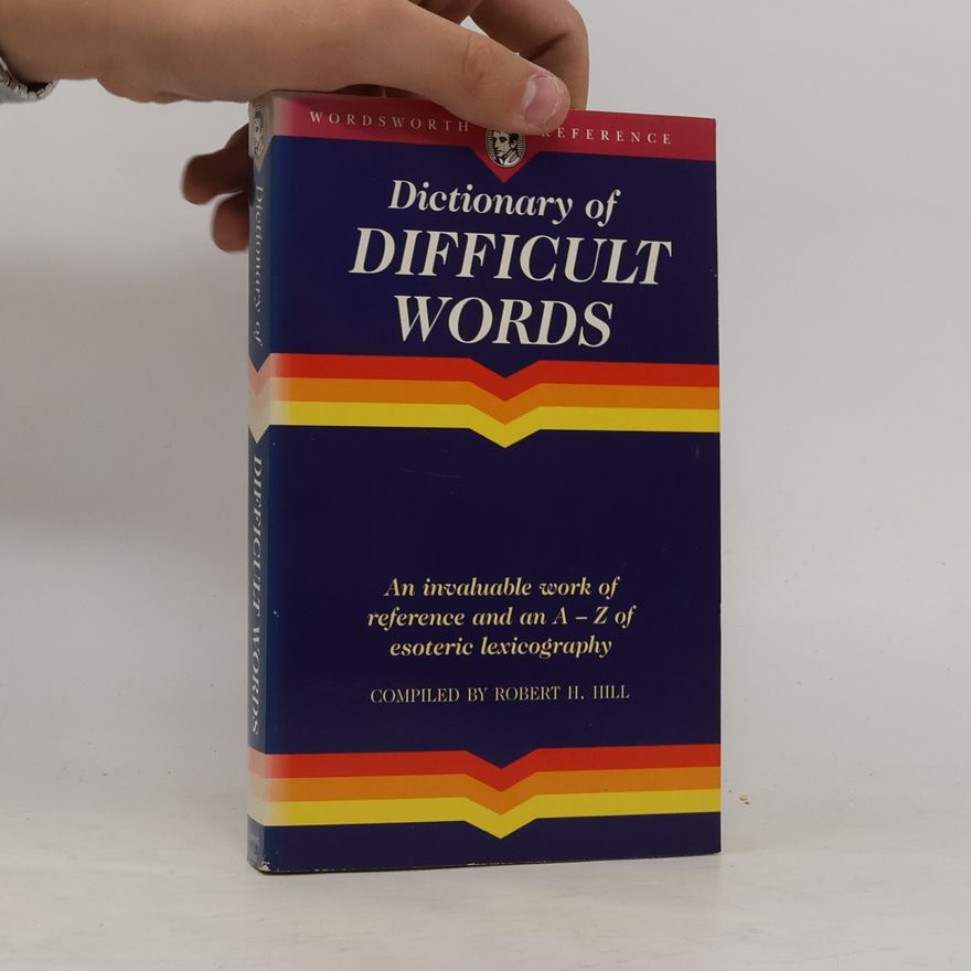 Robert H. Hill The Wordsworth dictionary of difficult words
