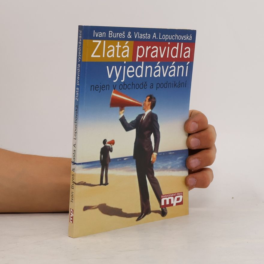 Vlasta A. Lopuchovská Zlatá pravidla vyjednávání nejen v obchodě a podnikání