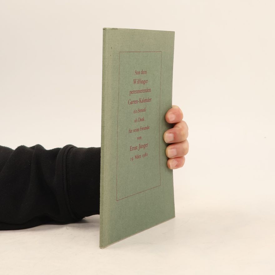 Ernst Jünger Aus dem Wilflinger perennierenden Garten-Kalender ein Strauß als Dank für seine Freunde