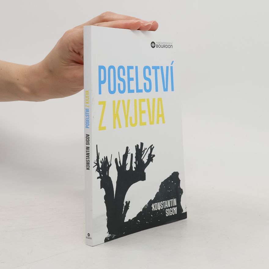 Sigov Konstantin Poselství z Kyjeva o Ukrajině a Evropě