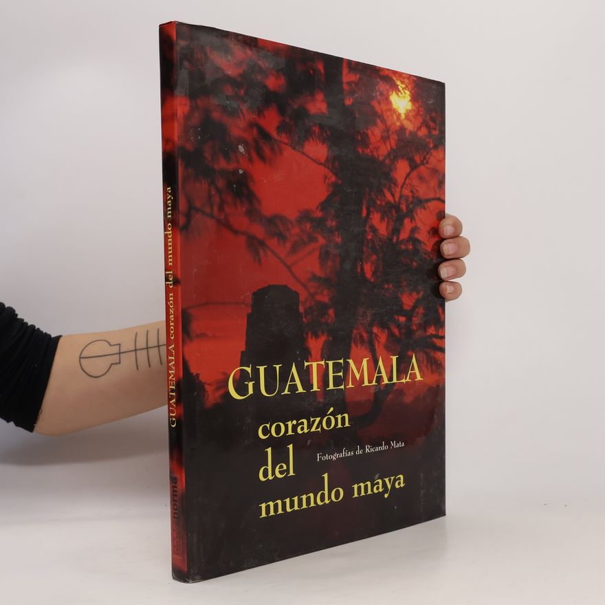 Ricardo Mata Guatemala, corazón del mundo maya