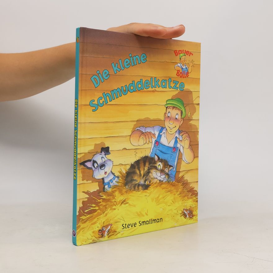Steve Smallman Die kleine Schmuddelkatze. Neue Geschichten von Bauer Bolle