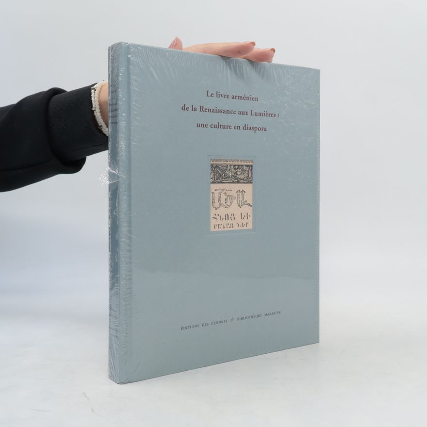 Raymond Haroutioun Kévorkian Le livre arménien de la Renaissance aux Lumières: une culture en diaspora