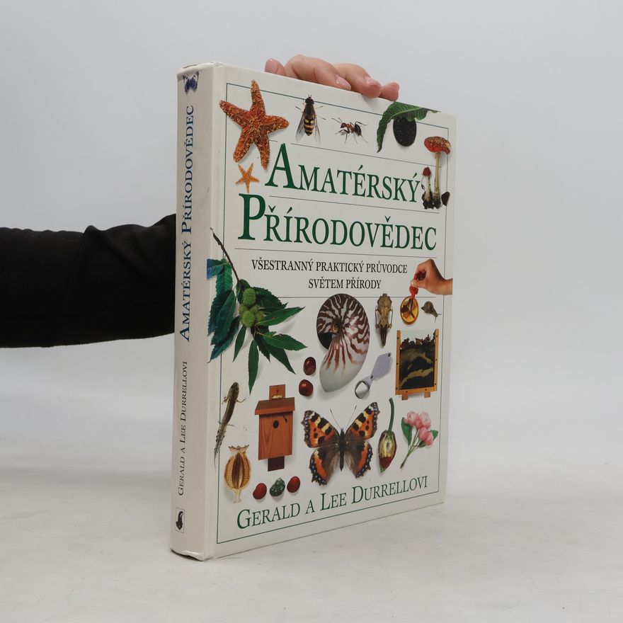 Gerald Durrell Amatérský přírodovědec : (všestranný praktický průvodce světem přírody)