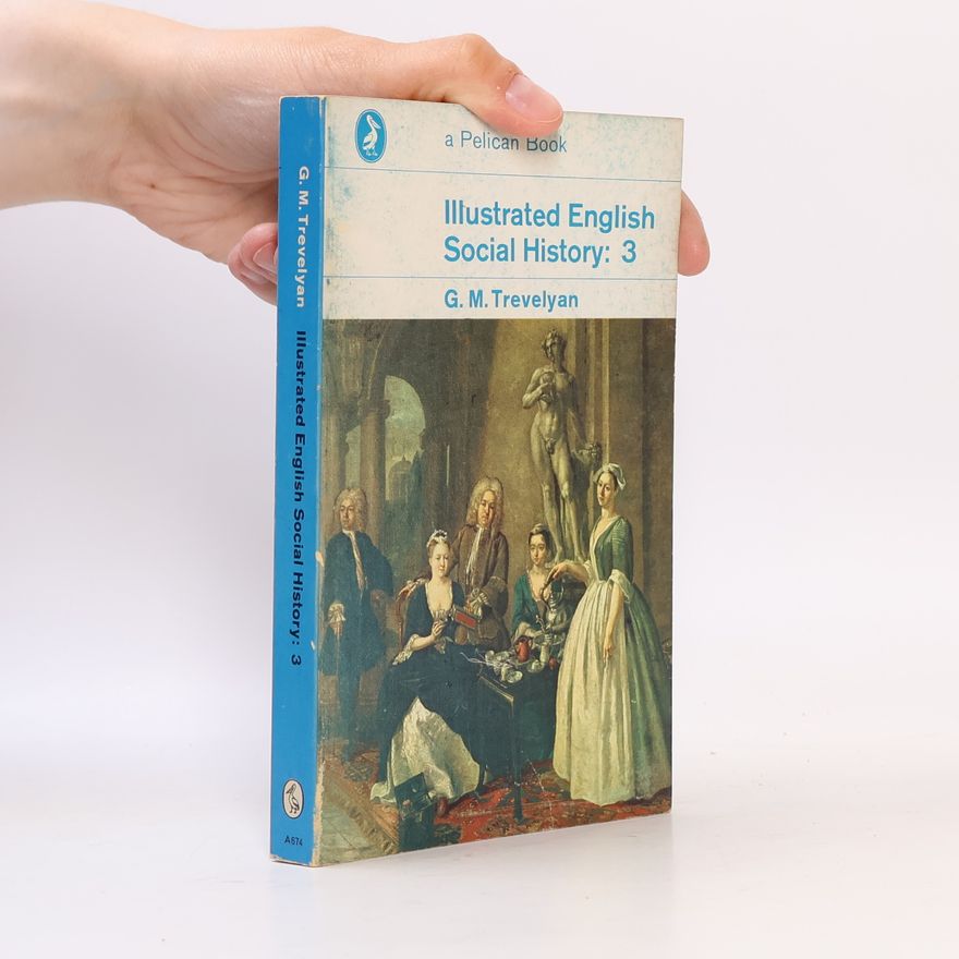 G. M. Trevelyan Illustrated English Social History: 3