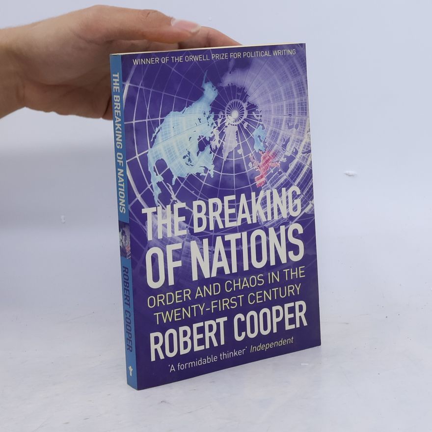 Robert George Cooper The breaking of nations : order and chaos in the Twenty-first Century