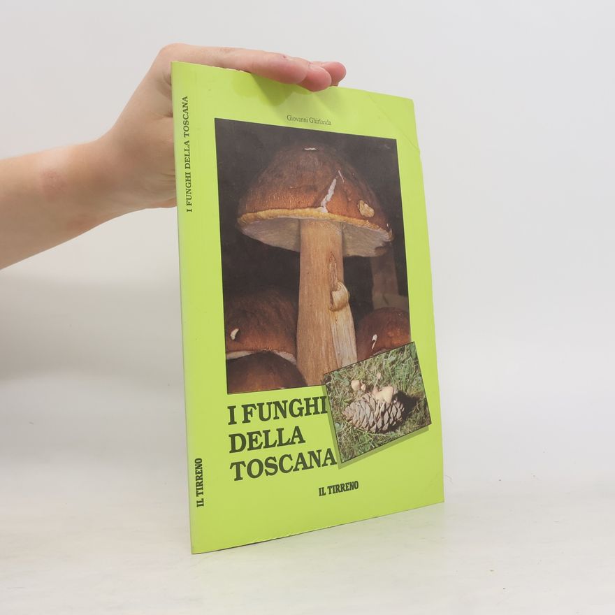Giovanni Ghirlanda I Funghi della Toscana