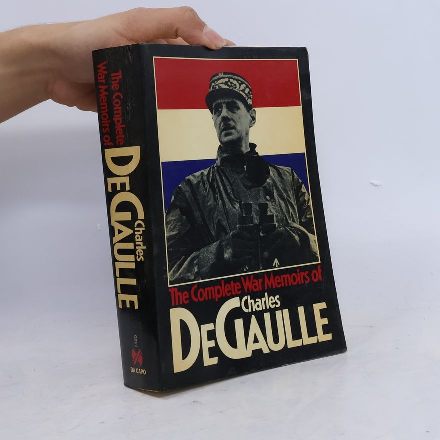 Charles de Gaulle The Complete War Memoirs of Charles De Gaulle, 1940-1946