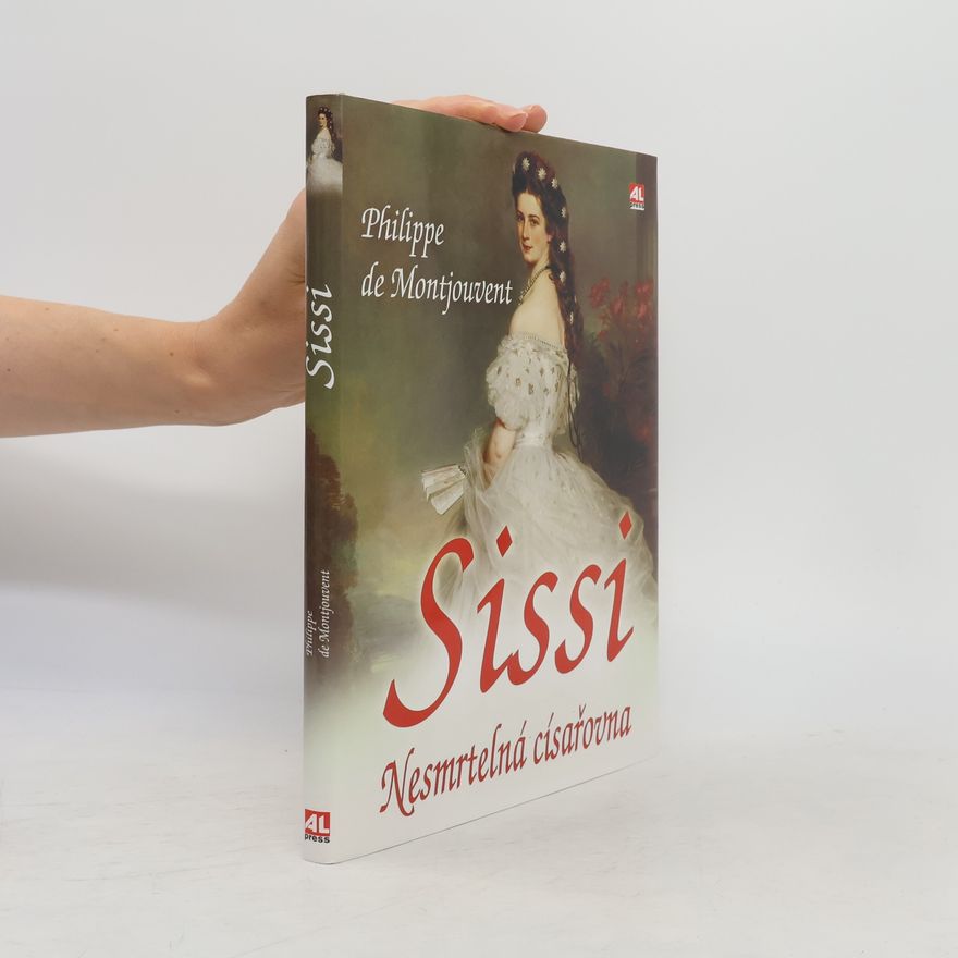 Philippe de Montjouvent Sissi. Nesmrtelná císařovna