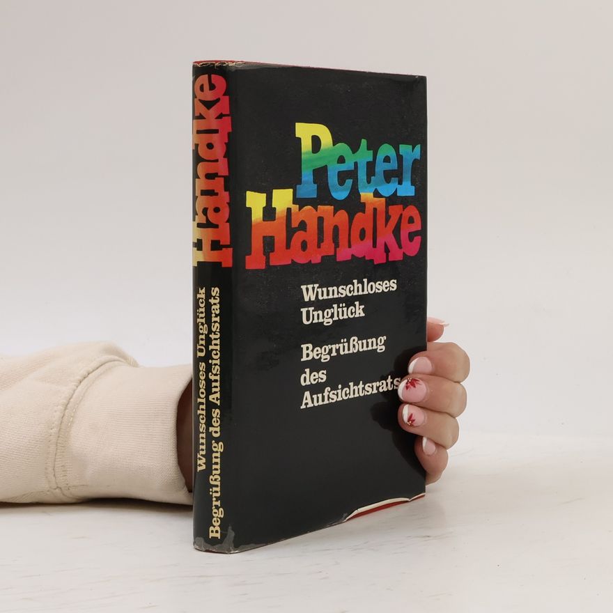 Peter Handke Wunschloses Unglück. Begrüßung des Aufsichtsrats