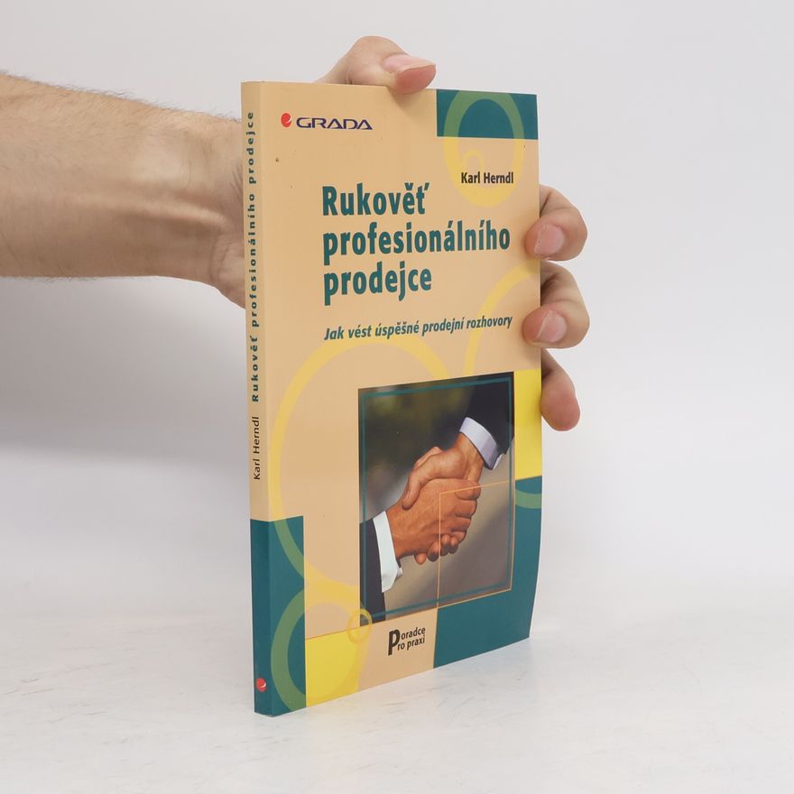 Karl Herndl Rukověť profesionálního prodejce. Jak vést úspěšné prodejní rozhovory