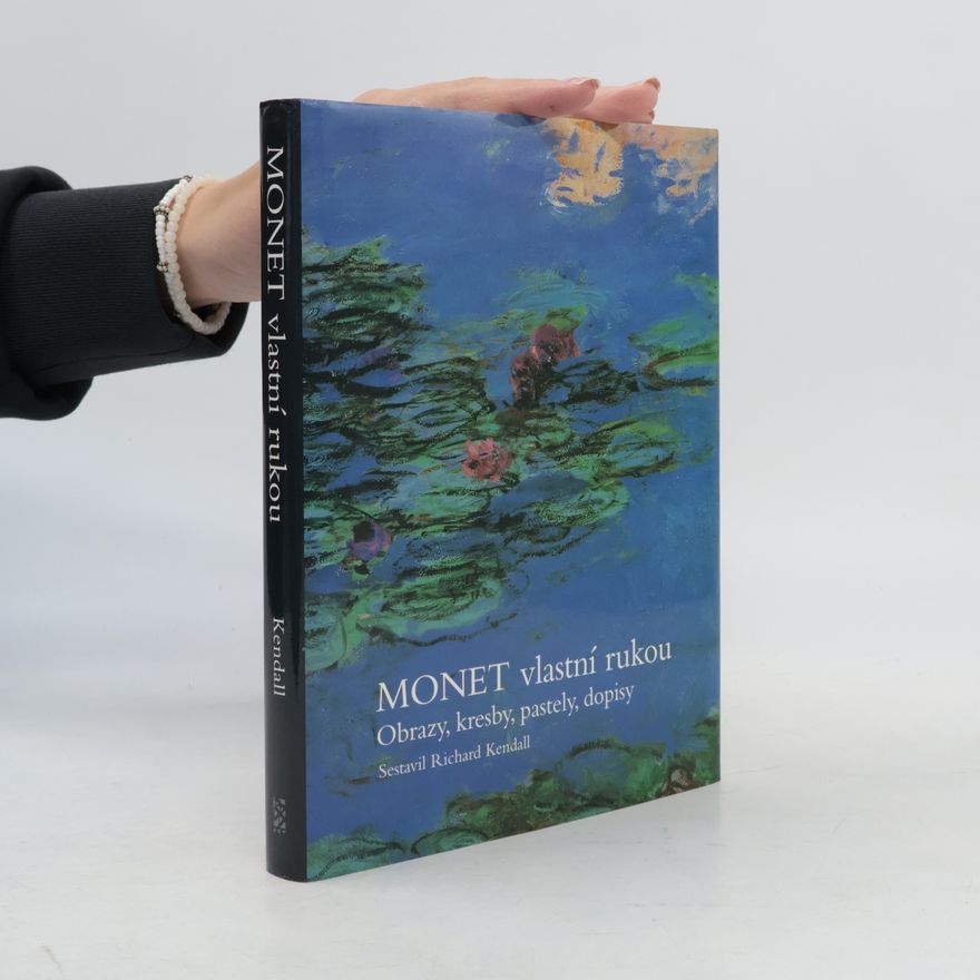 Richard Kendall Monet vlastní rukou : obrazy, kresby, pastely, dopisy