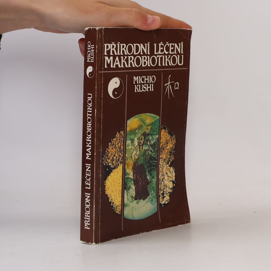 Michio Kushi Přírodní léčení makrobiotikou