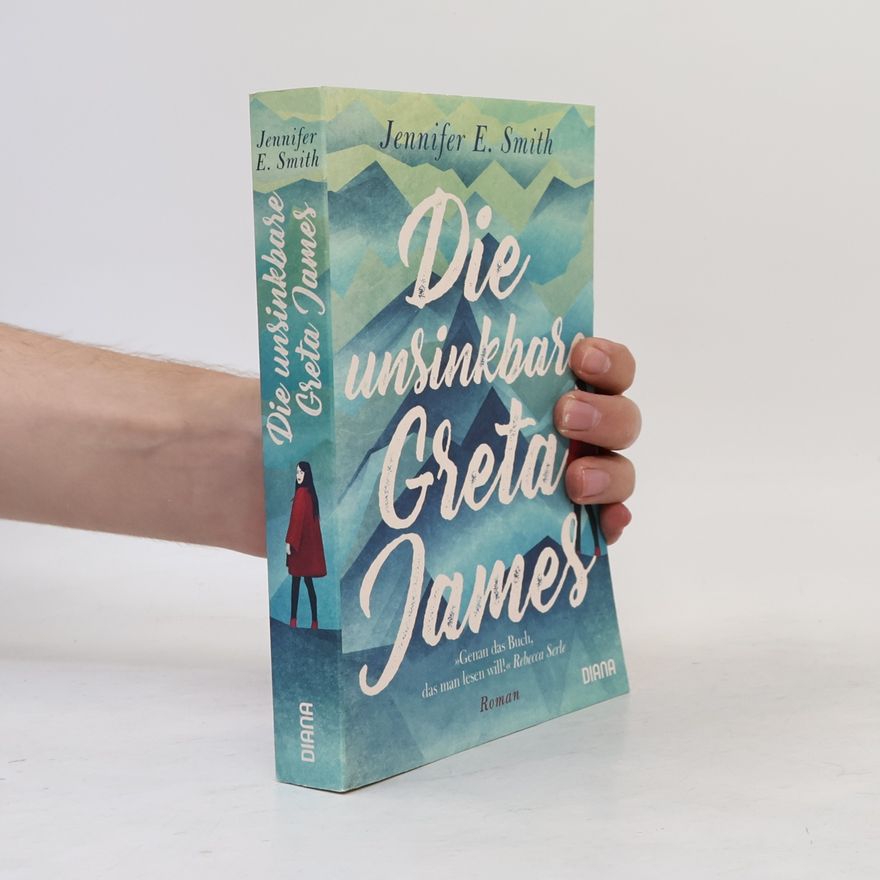 Jennifer E. Smith Die unsinkbare Greta James