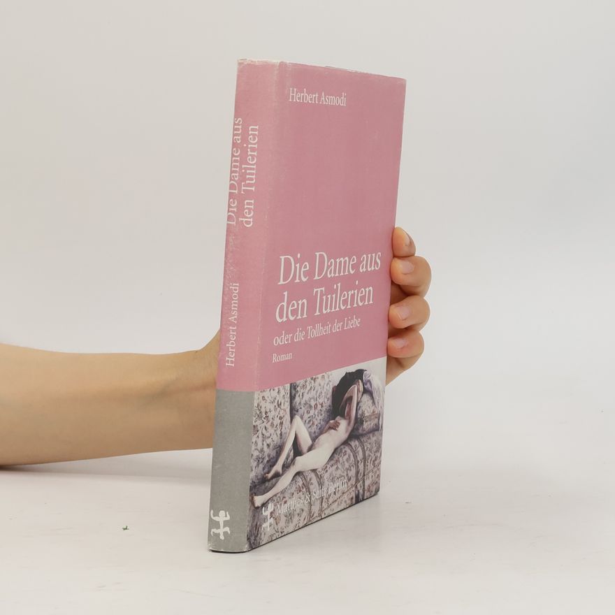 Herbert Asmodi Die Dame aus den Tuilerien oder die Tollheit der Liebe