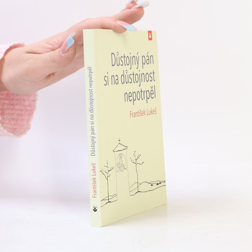 František Lukeš Důstojný pán si na důstojnost nepotrpěl