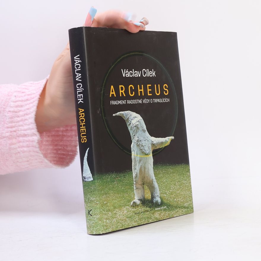 Václav Cílek Archeus. Fragment radostné vědy o trpaslících a příbuzné eseje