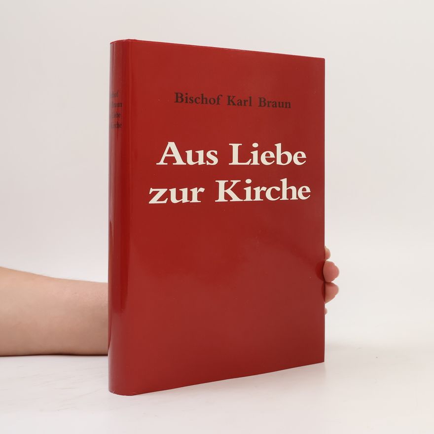 Karl Braun Aus Liebe zur Kirche